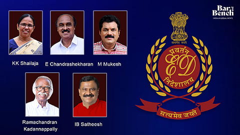 KK Shailaja , E Chandrashekharan, M Mukesh, Ramachandran Kadannappally, IB Satheesh and Enforcement Directorate