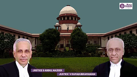 Supreme Court, Justices S Abdul Nazeer and V Ramasubramanian