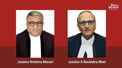 Justices Krishna Murari and S Ravindra Bhat