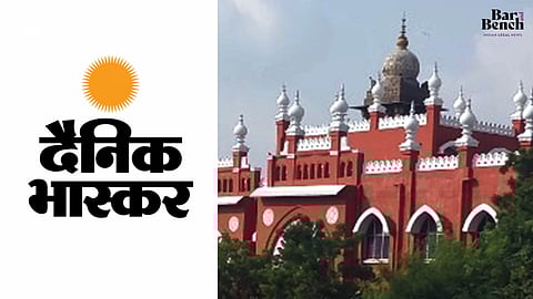 Madras High Court and Dainik Bhaskar