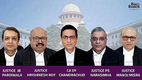 ಸಿಜೆಐ ಚಂದ್ರಚೂಡ್, ನ್ಯಾಯಮೂರ್ತಿಗಳಾದ ಹೃಷಿಕೇಶ್ ರಾಯ್, ನರಸಿಂಹ,ಪರ್ದಿವಾಲಾ ಹಾಗೂ ಮನೋಜ್ ಮಿಶ್ರಾ