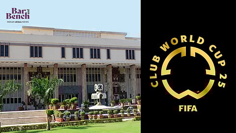 Delhi HC and FIFA Club World Cup 2025