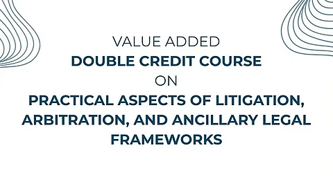 NLUO Double Credit Course Practical Aspects of Litigation, Arbitration, and Ancillary Legal Frameworks