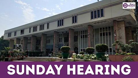 Sunday Hearing and Delhi High Court