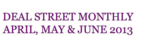 Deal Street Monthly: April-June 2013