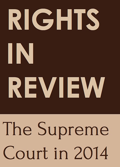 Fundamental rights are a minor part of the Supreme Court’s docket – CLPR’s “Rights in Review 2014”