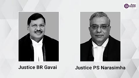 Justice BR Gavai and Justice PS Narasimha
