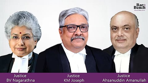 Justice BV Nagarathna, Justice KM Joseph and Justice Ahsanuddin Amanullah