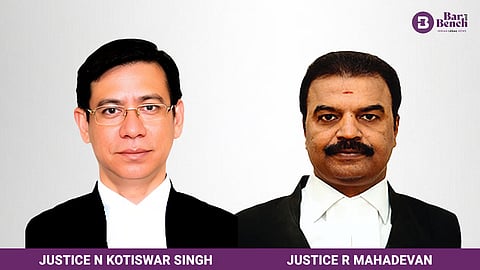 Justice N Kotiswar Singh and Justice R Mahadevan