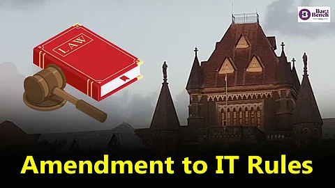 Bombay High Court and “Amendment to IT Rules”