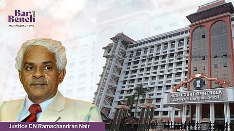 Justice CN Ramachandran Nair and Kerala High Court