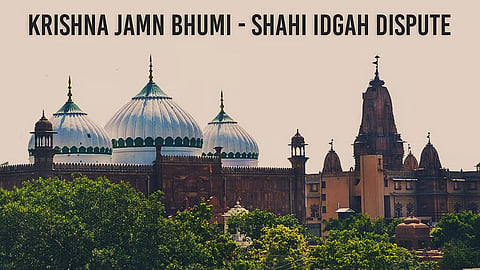 Krishna Janmabhumi - Shahi Idgah Dispute