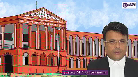 Justice M Nagaprasanna and Karnataka HC's Dharwad Bench