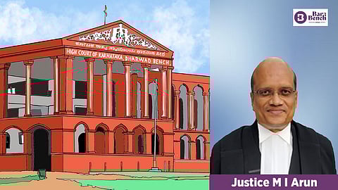 Justice M I Arun and Karnataka HC-Dharwad Bench
