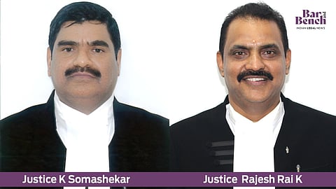 Justices K Somashekar and Rajesh Rai K