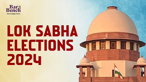 Lok Sabha Elections 2024 and Supreme Court