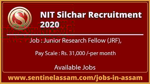 এনআইটি শিলচর রিক্ৰুটমেন্ট ২০২০ ফর জুনিয়র রিসার্স ফেলো