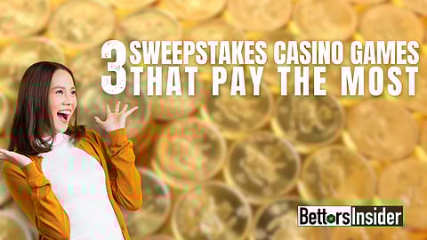 3 Sweepstakes Casino Games That Pay Out the Most