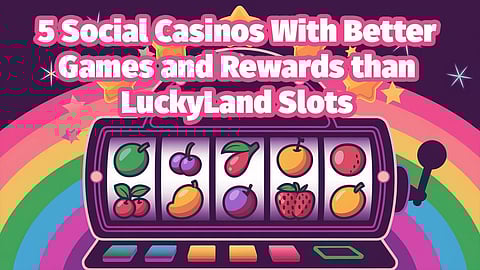 5 Social Casinos Better than LuckyLand Slots