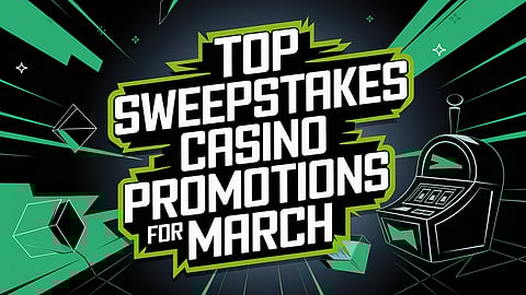 Top Sweepstakes Casino Promotions for March
