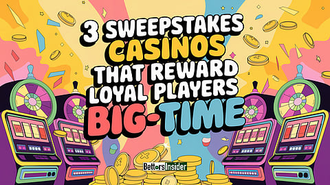 3 Sweepstakes Casinos That Reward Loyal Players Big-Time