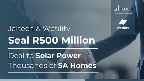 Wetility and Jaltech announce a R500m deal: 1000's of homes powered and big tax deductions for investors