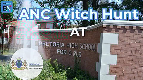 ANC’s bizarre witch hunt at Pretoria Girls High driven by political vendetta