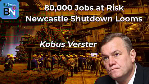 ArcelorMittal CEO Kobus Verster warns of 80,000 job fallout without government action