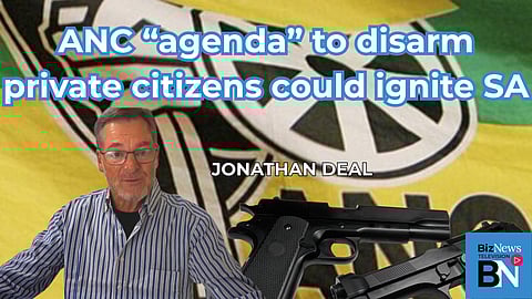Jonathan Deal: ANC “agenda” to disarm private citizens could ignite SA