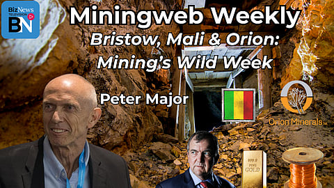 Miningweb Weekly: Mali Junta behind Bristow’s fall? Rewards (and risks) of Orion Minerals - and more