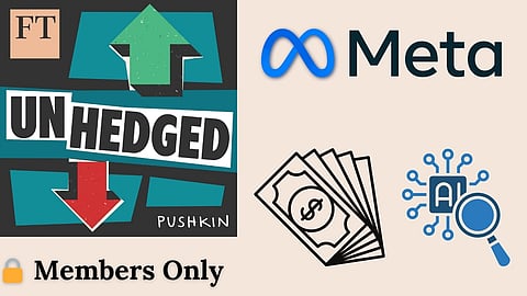 Members Only - FT Unhedged - Big tech's AI spending spree: Why markets are freaking out about Meta
