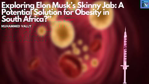 Exploring Elon Musk’s Skinny Jab: A potential solution for obesity in South Africa?