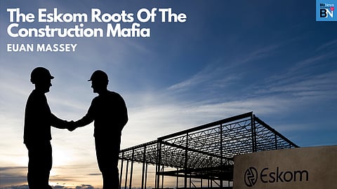 The Eskom roots of the Construction Mafia