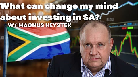 Heystek: What needs to happen for me to change my mind about investing in SA