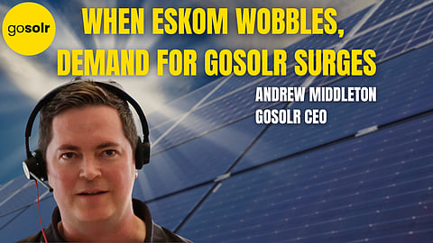 When Eskom wobbles, demand for Gosolr surges – and SA’s home-solar leader gets a new convert