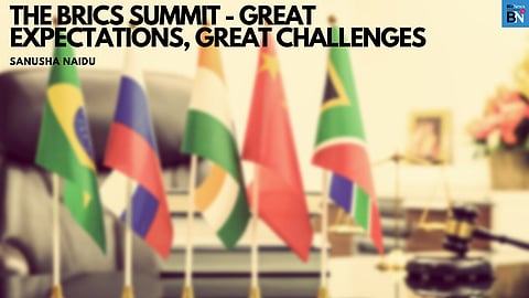 The BRICS Summit – Great expectations. Great challenges…