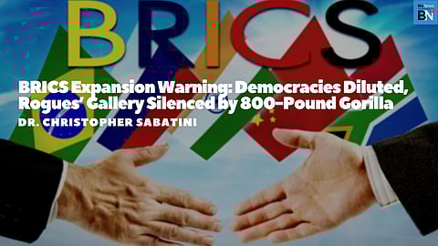 BRICS expansion warning: Democracies diluted, rogues’ gallery silenced by China – Dr Christopher Sabatini