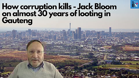 How corruption kills – Jack Bloom on almost 30 years of looting in Gauteng