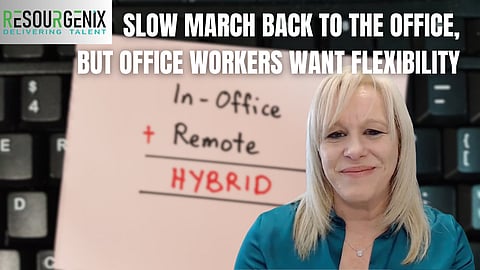Slow march back to the office, but office workers want flexibility