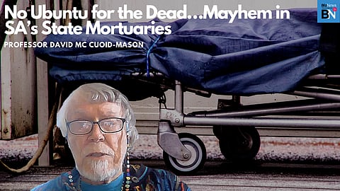 No Ubuntu for the dead…Mayhem in SA’s state mortuaries