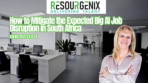 How to mitigate the expected big AI job disruption in South Africa – Anne Rutledge, Resourgenix