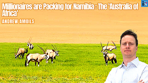 Millionaires are packing for Namibia: The ‘Australia of Africa’ – Andrew Amoils
