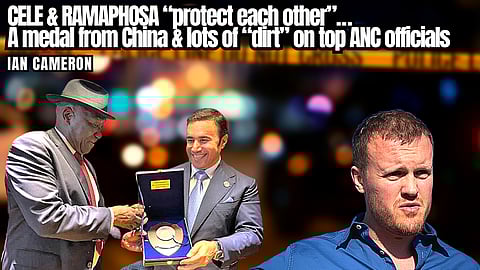 Ian Cameron: Cele & Ramaphosa protect each other… A medal from China & “dirt” on top ANC officials