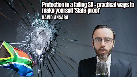 David Ansara: Protection in a failing SA – practical ways to make yourself ‘State-proof’