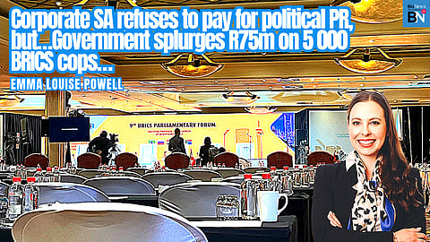 Corporate SA refuses to pay for political PR, but…Government splurges R75m on 5 000 BRICS cops…