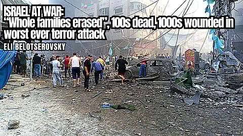 ISRAEL AT WAR: “Whole families erased”, 100s dead, 1000s wounded in worst ever terror attack