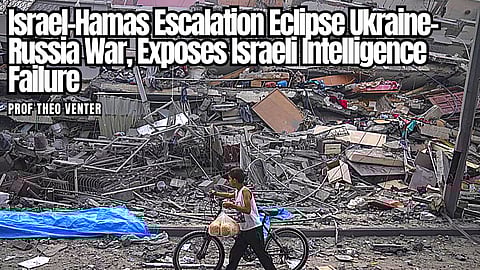 Israel-Hamas escalation eclipse Ukraine-Russia war, exposes Israeli Intelligence failure – Prof Theo Venter