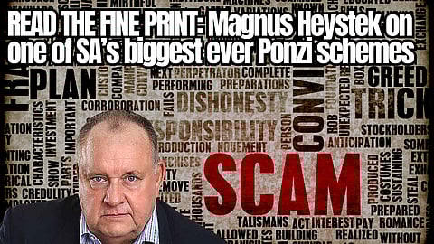 BHI Ponzi: Read the fine print – Magnus Heystek on one of SA’s biggest ever Ponzi schemes