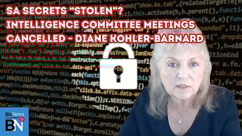 SA SECRETS “STOLEN”? Intelligence Committee meetings cancelled – Dianne Kohler Barnard