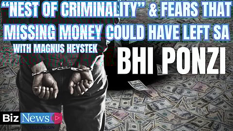 BHI Ponzi: A “Nest of Criminality” & fears that missing money could have left SA – with Magnus Heystek